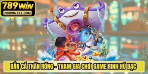 Bắn Cá Thần Rồng - Tham Gia Chơi Game Rinh Hũ Bạc Cực Dễ