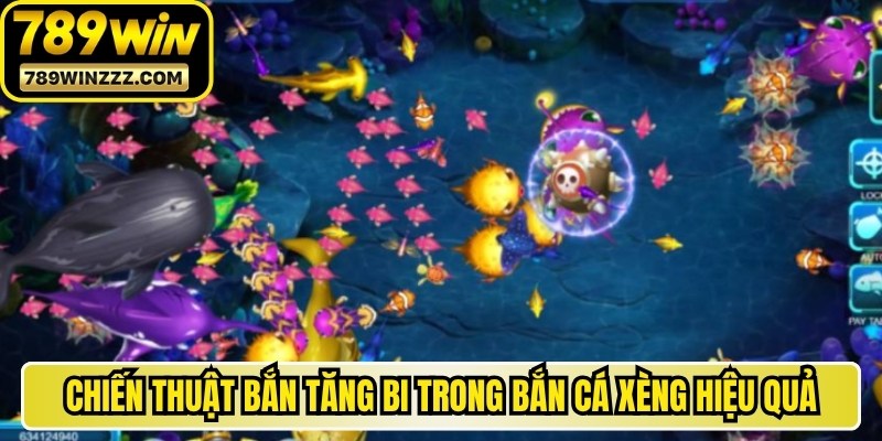 Chiến thuật bắn tăng bi trong bắn cá xèng hiệu quả