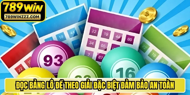 Đọc bảng lô đề theo giải Đặc Biệt đảm bảo an toàn, chính xác