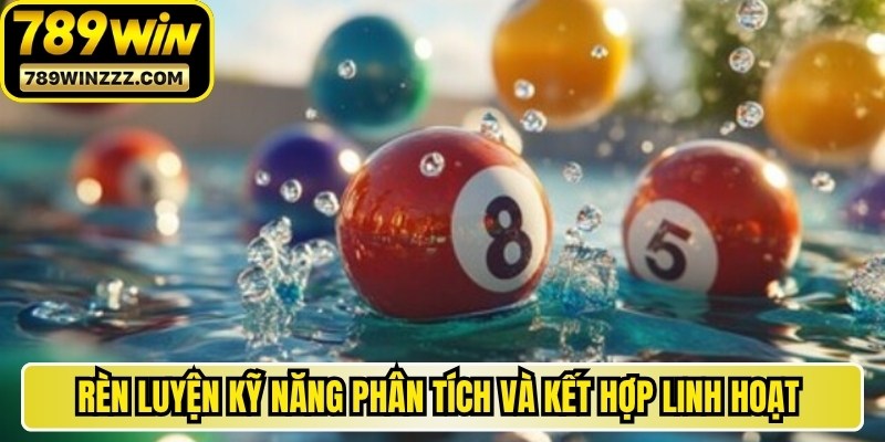Rèn luyện kỹ năng phân tích và kết hợp linh hoạt nhiều phương pháp