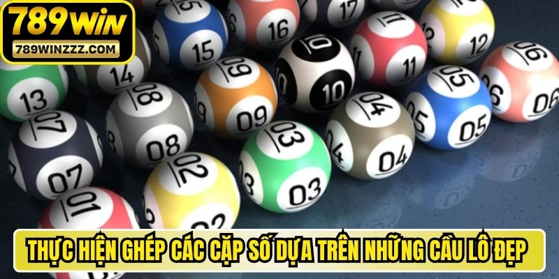 Thực hiện ghép các cặp số dựa trên những cầu lô đẹp từ cao thủ