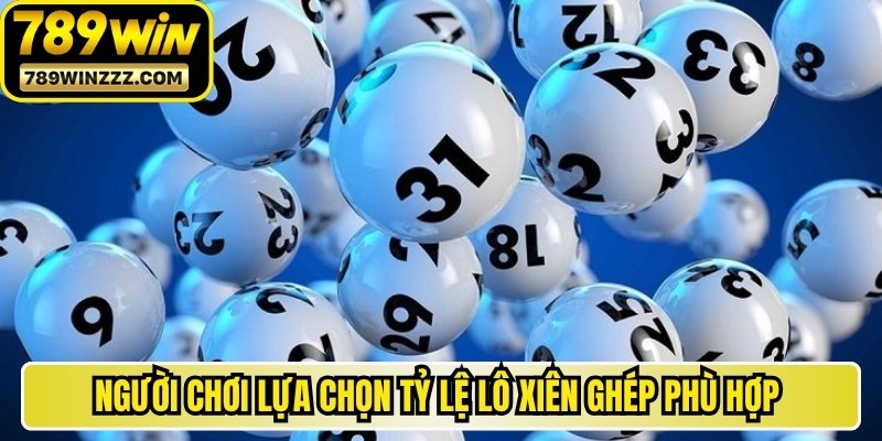 Người chơi lựa chọn những tỷ lệ lô xiên ghép phù hợp tối ưu