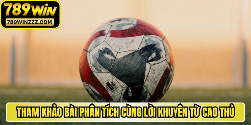 Tham khảo các bài phân tích cùng lời khuyên từ giới cao thủ