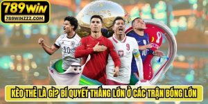 Kèo Thẻ Là Gì? Bí Quyết Thắng Lớn Ở Các Trận Bóng Lớn