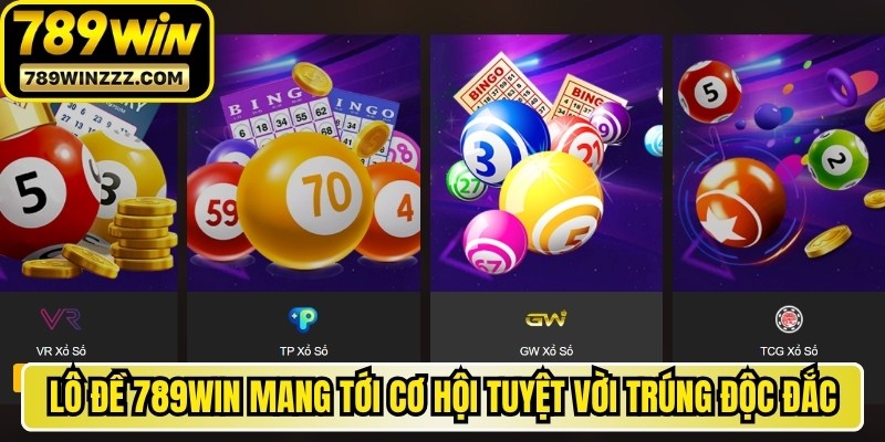 Lô đề 789WIN mang tới một cơ hội tuyệt vời để trúng độc đắc