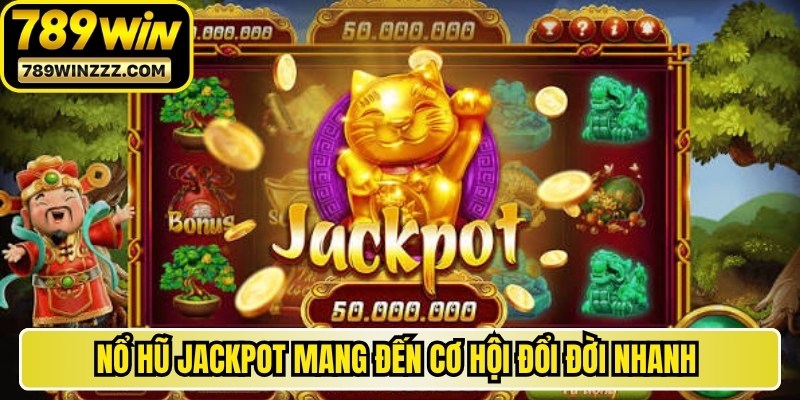 Nổ hũ Jackpot mang đến cơ hội đổi đời nhanh với quỹ thưởng cực khủng