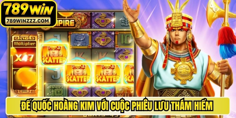 Đế Quốc Hoàng Kim với cuộc phiêu lưu thám hiểm nền văn minh Maya