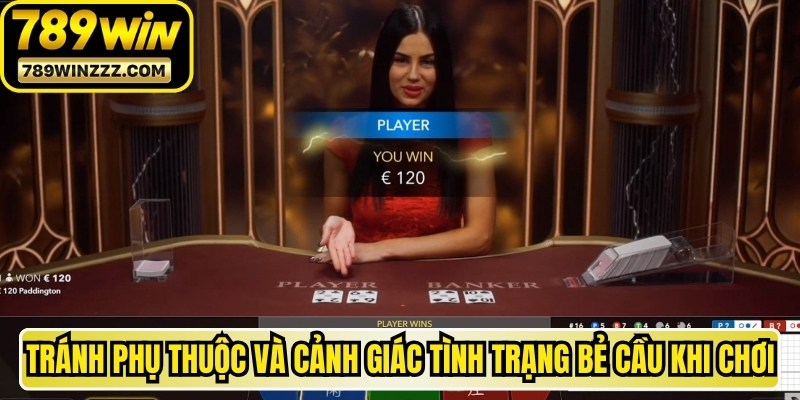 Tránh phụ thuộc và cảnh giác tình trạng bẻ cầu khi chơi 