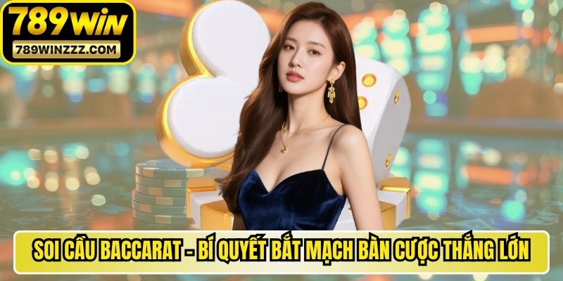 Soi Cầu Baccarat - Bí Quyết Bắt Mạch Bàn Cược Thắng Lớn